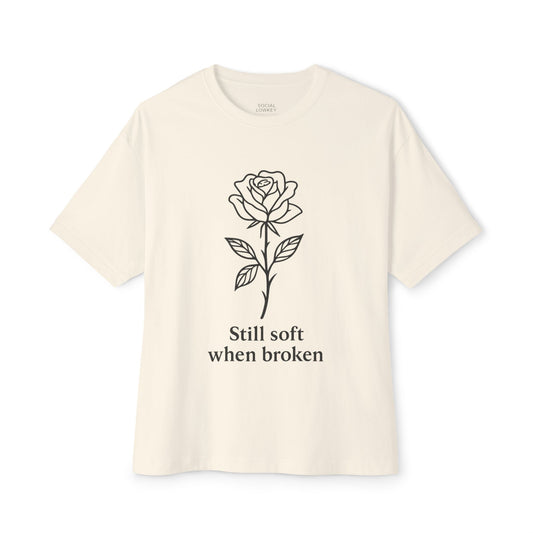Still Soft When Broken Oversized Tee – Self-Care Quote Shirt | Kindness Meets Chaos