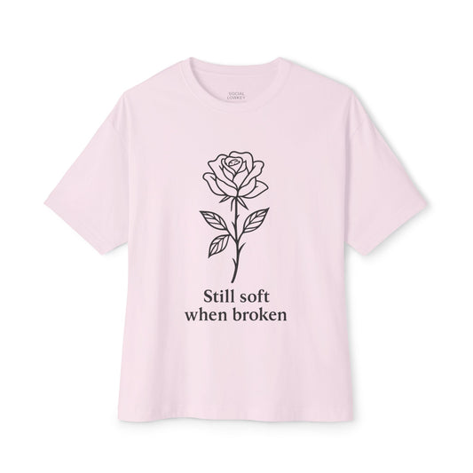 Still Soft When Broken Oversized Tee – Self-Care Quote Shirt | Kindness Meets Chaos
